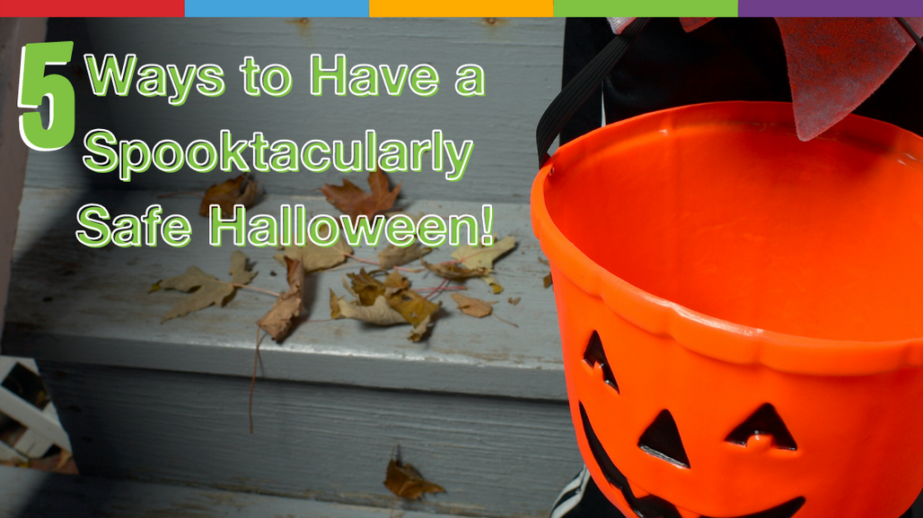 5 Ways to Have a Spooktacularly Safe Halloween! 